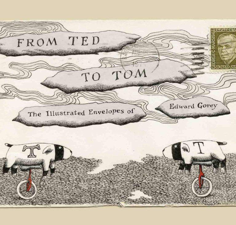 From Ted to Tom: The Illustrated Envelopes of Edward Gorey edited by Tom Fitzharris